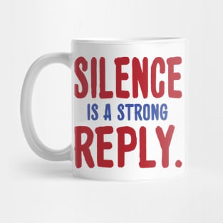 Silence is a strong reply inspirational tshirt Mug